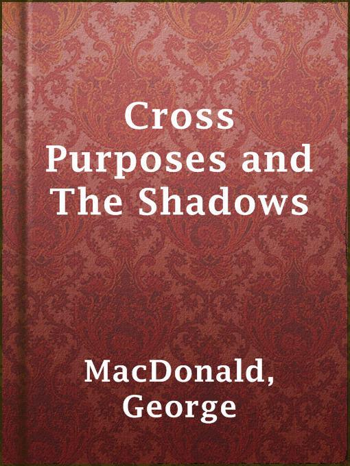 Detalles del título Cross Purposes and The Shadows de George MacDonald - Disponible